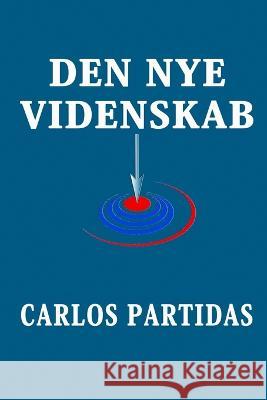 Den Nye Videnskab: Forskernes Fejltagelse Carlos L Partidas   9798390298879 Independently Published - książka
