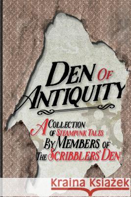 Den of Antiquity: A collection of Steampunk tales by Members of the Scribblers' Den Tyler, Jack 9780995276727 Bryce Raffle - książka