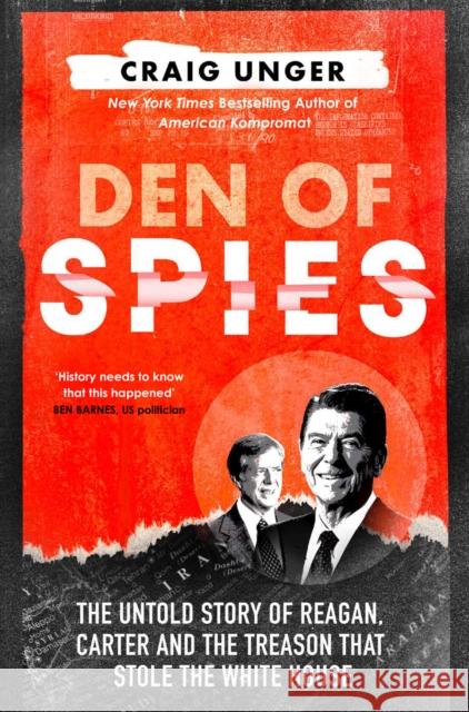 Den of Spies: The Untold Story of Reagan, Carter and the Treason that Stole the White House Craig Unger 9780008730222 HarperCollins Publishers - książka