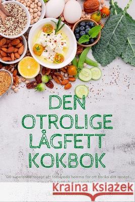 Den Otrolige Lågfett Kokbok Charlotta Gustavsson 9781837625482 Charlotta Gustavsson - książka