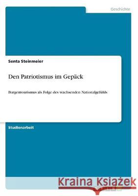 Den Patriotismus im Gepäck: Burgentourismus als Folge des wachsenden Nationalgefühls Steinmeier, Senta 9783668695122 Grin Verlag - książka