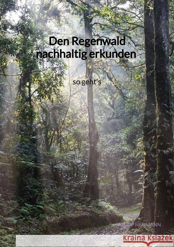 Den Regenwald nachhaltig erkunden - so geht's Neumann, Philipp 9783347972643 Jaltas Books - książka