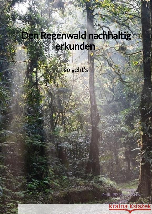 Den Regenwald nachhaltig erkunden - so geht's Neumann, Philipp 9783347972650 Jaltas Books - książka