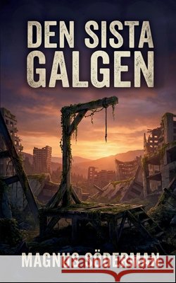 Den sista galgen: V?ld, genetiskt urval och civilisationens pris Magnus S?derman 9789199077277 Runstroms Forlag - książka