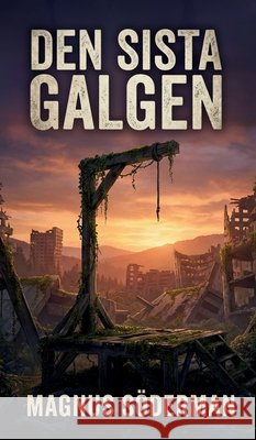 Den sista galgen: V?ld, genetiskt urval och civilisationens pris Magnus S?derman 9789199099583 Runstroms Forlag - książka