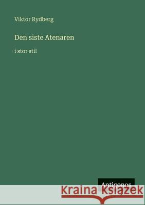 Den siste Atenaren: i stor stil Viktor Rydberg 9783563256909 Antigonos Verlag - książka