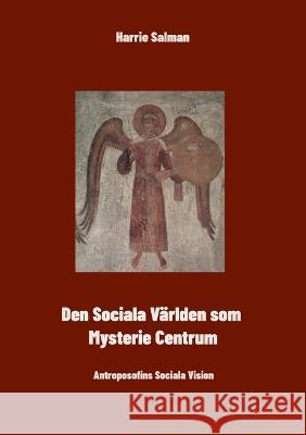 Den Sociala Världen som Mysteriecentrum: Antroposofins Sociala Vision Salman, Harrie 9789180278379 Books on Demand - książka
