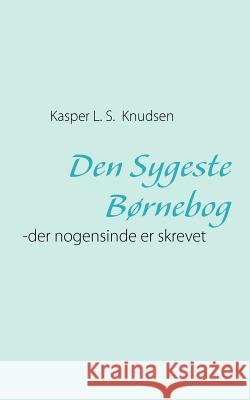 Den Sygeste Børnebog Knudsen, Kasper L. S. 9788776913953 Books on Demand - książka