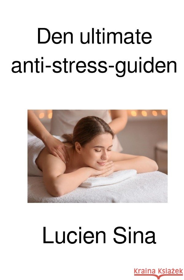 Den ultimate anti-stress-guiden Sina, Lucien 9783818730666 epubli - książka