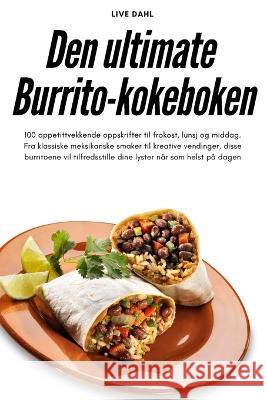Den ultimate Burrito-kokeboken Live Dahl   9781783579440 Live Dahl - książka