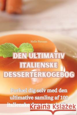 Den Ultimativ Italienske Desserterkogebog Helle Persson   9781835006764 Aurosory ltd - książka