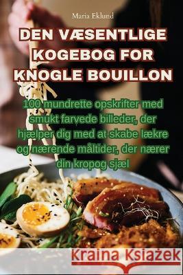 Den VAEsentlige Kogebog for Knogle Bouillon Maria Eklund   9781835008645 Aurosory ltd - książka