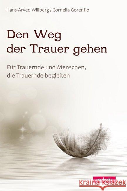 Den Weg der Trauer gehen : Für Trauernde und Menschen, die Trauernde begleiten Willberg, Hans-Arved; Gorenflo, Cornelia 9783867731997 cap Verlag - książka