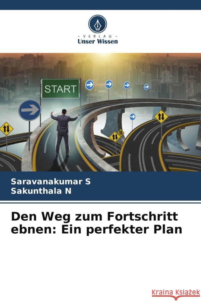 Den Weg zum Fortschritt ebnen: Ein perfekter Plan S, Saravanakumar, N, Sakunthala 9786206974154 Verlag Unser Wissen - książka