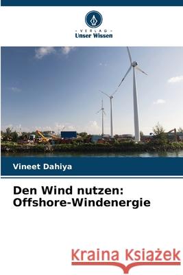 Den Wind nutzen: Offshore-Windenergie Vineet Dahiya 9786207632800 Verlag Unser Wissen - książka