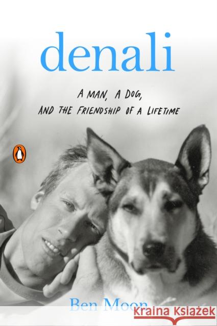 Denali: A Man, a Dog, and the Friendship of a Lifetime Ben Moon 9780143133612 Penguin Books - książka