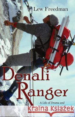 Denali Ranger: A Life of Drama and Adventure on America's Tallest Peak Lew Freedman 9781935347682 Epicenter Press (WA) - książka