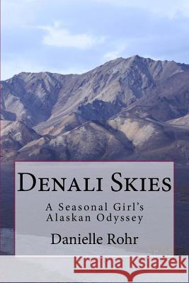 Denali Skies: A Seasonal Girl's Alaskan Odyssey Danielle Rohr 9780615768465 Danielle Rohr - książka