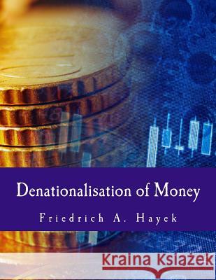 Denationalisation of Money: The Argument Refined Friedrich a. Hayek 9781495251436 Createspace - książka