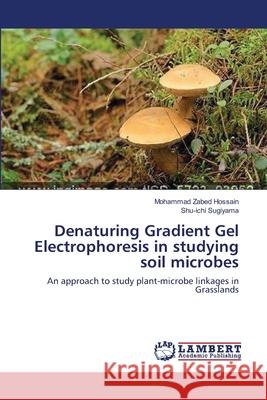 Denaturing Gradient Gel Electrophoresis in studying soil microbes Hossain, Mohammad Zabed 9783659543548 LAP Lambert Academic Publishing - książka