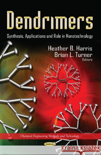 Dendrimers: Synthesis, Applications & Role in Nanotechnology Heather B Harris, Brian L Turner 9781628086041 Nova Science Publishers Inc - książka