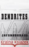 Dendrites Jay Snodgrass 9781508922124 Createspace Independent Publishing Platform