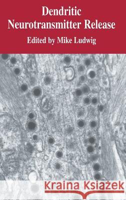 Dendritic Neurotransmitter Release M. Ludwig Mike Ludwig Mike Ludwig 9780387229331 Springer - książka