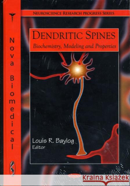 Dendritic Spines: Biochemistry, Modeling & Properties Louis R Baylog 9781607414605 Nova Science Publishers Inc - książka