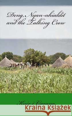 Deng, Nyan-nhialdit and the Talking Crow Garang, Kuir E. 9780991678952 Nile Press - książka