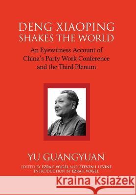 Deng Xiaoping Shakes the World: An Eyewitness Account of China's Party Work Conference and the Third Plenum Guangyuan Yu Ezra F. Vogel Steven I. Levine 9781910736944 Eastbridge Books - książka