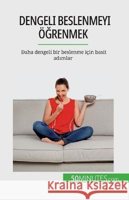 Dengeli beslenmeyi oeğrenmek: Daha dengeli bir beslenme icin basit adımlar Veronique Decarpentrie   9782808673433 5minutes.com (Tu) - książka