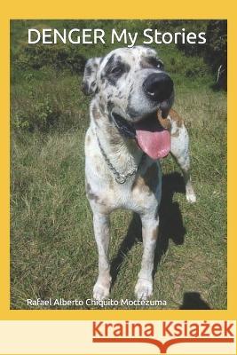 DENGER My Stories Rafael Alberto Chiquito Moctezuma Tava   9798387873652 Independently Published - książka