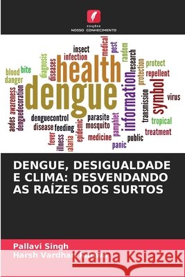 DENGUE, DESIGUALDADE E CLIMA: DESVENDANDO AS RAÍZES DOS SURTOS Singh, Pallavi, Ranwa, Harsh Vardhan 9786200774224 Edições Nosso Conhecimento - książka