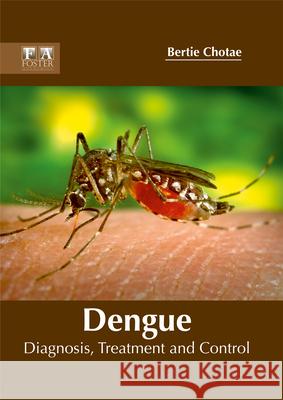 Dengue: Diagnosis, Treatment and Control Bertie Chotae 9781632424846 Foster Academics - książka