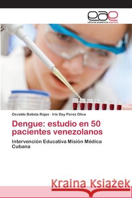 Dengue: estudio en 50 pacientes venezolanos Batista Rojas, Osvaldo 9783659073236 Editorial Academica Espanola - książka