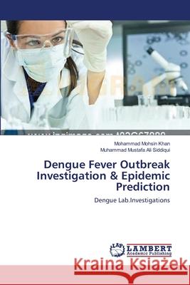 Dengue Fever Outbreak Investigation & Epidemic Prediction Mohammad Mohsi Muhammad Mustafa Ali Siddiqui 9783659165177 LAP Lambert Academic Publishing - książka