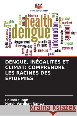 DENGUE, INÉGALITÉS ET CLIMAT: COMPRENDRE LES RACINES DES ÉPIDÉMIES Singh, Pallavi, Ranwa, Harsh Vardhan 9786200774118 Editions Notre Savoir - książka