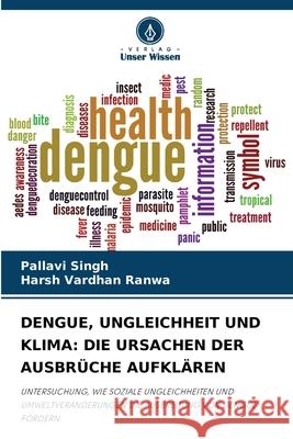 DENGUE, UNGLEICHHEIT UND KLIMA: DIE URSACHEN DER AUSBRÜCHE AUFKLÄREN Singh, Pallavi, Ranwa, Harsh Vardhan 9786200774101 Verlag Unser Wissen - książka
