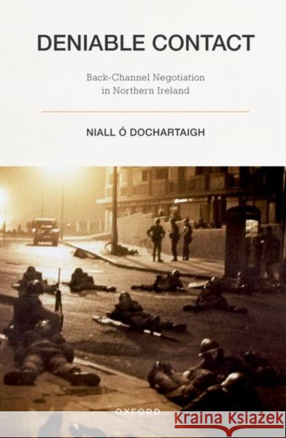 Deniable Contact: Back-Channel Negotiation in Northern Ireland Ó. Dochartaigh, Niall 9780192887535 Oxford University Press - książka