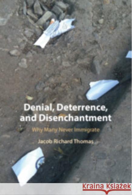 Denial, Deterrence, and Disenchantment: Why Many Never Immigrate Jacob Richard (Corvinus University of Budapest) Thomas 9781009661546 Cambridge University Press - książka