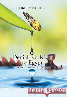 Denial is a River In Egypt: Dare to dream, Dare to be free! Hunter, Liberty 9781503506510 Xlibris Corporation - książka