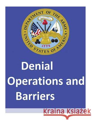 Denial Operations and Barriers.By: United States. Department of the Army Department of the Army, United States 9781542711395 Createspace Independent Publishing Platform - książka