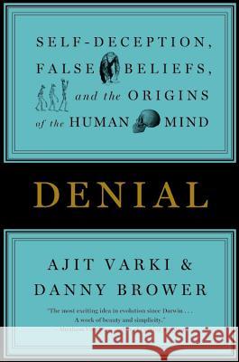 Denial: Self-Deception, False Beliefs, and the Origins of the Human Mind Ajik Varki 9781455511914 Twelve - książka
