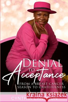 Denial to Acceptance: from a breast cancer season to gratefulness Cynthia Langdon 9781471707087 Lulu.com - książka