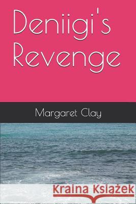 Deniigi's Revenge Margaret Catherine Clay 9781976863578 Independently Published - książka