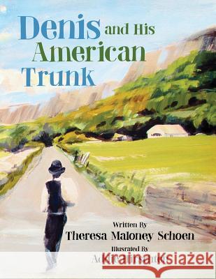 Denis and His American Trunk Theresa Maloney Schoen Addie Hirschten 9781530692743 Createspace Independent Publishing Platform - książka