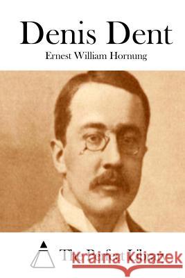 Denis Dent Ernest William Hornung The Perfect Library 9781511985390 Createspace - książka