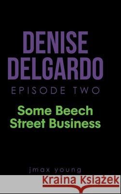 Denise Delgardo Episode Two: Some Beech Street Business Jmax Young 9781647015763 Page Publishing, Inc. - książka