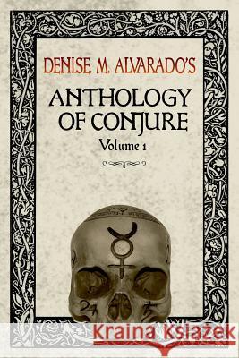 Denise M. Alvarado's Anthology of Conjure Vol. 1 Denise Alvarado 9780359721528 Lulu.com - książka