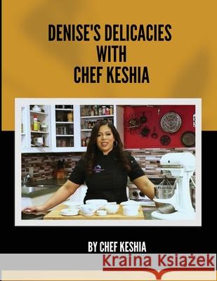 Denise's Delicacies with Chef Keshia Chef Keshia 9786277670931 Chef Keshia - książka